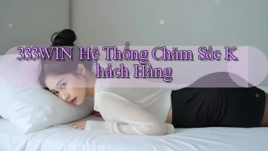 333win  hệ thống chăm sóc khách hàng