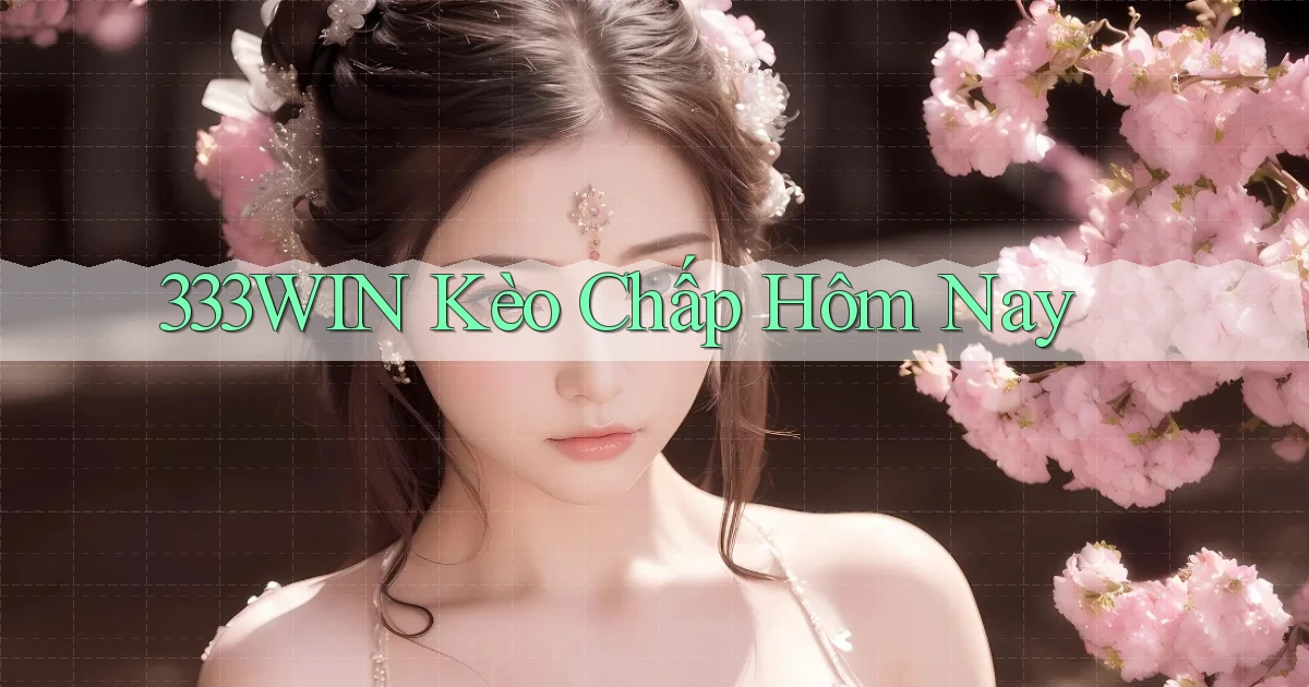333win  kèo chấp hôm nay
