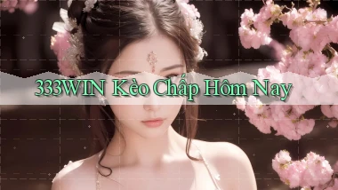 333win  kèo chấp hôm nay