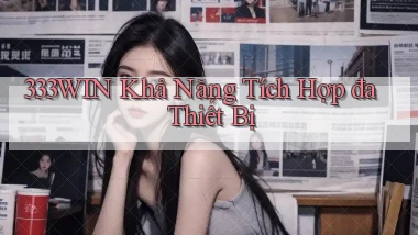 333win  khả năng tích hợp đa thiết bị