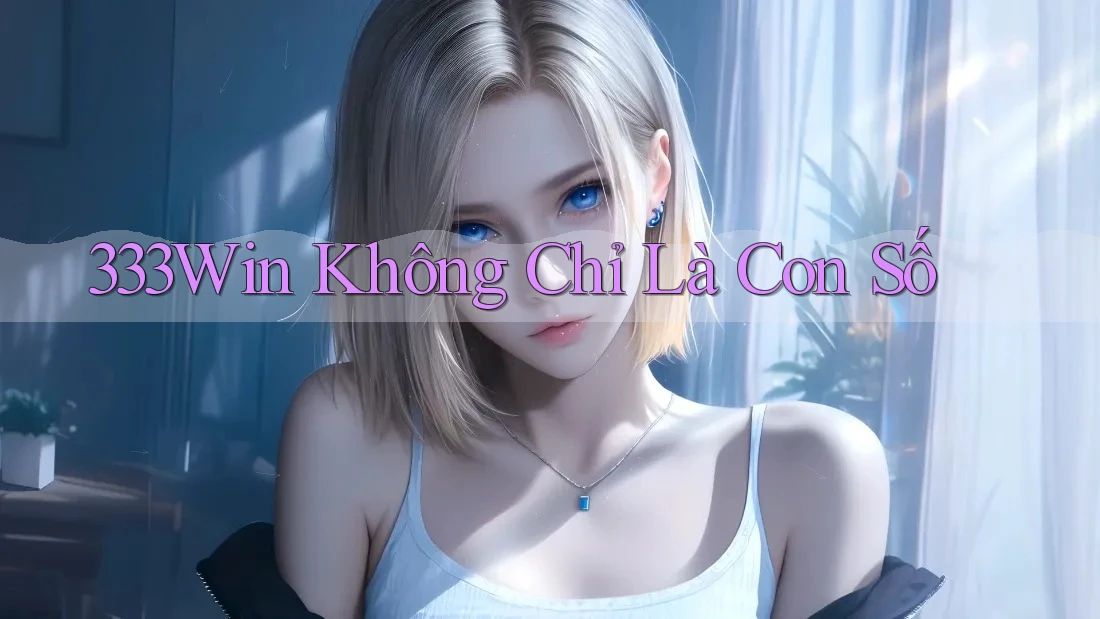 333Win Không Chỉ Là Con Số