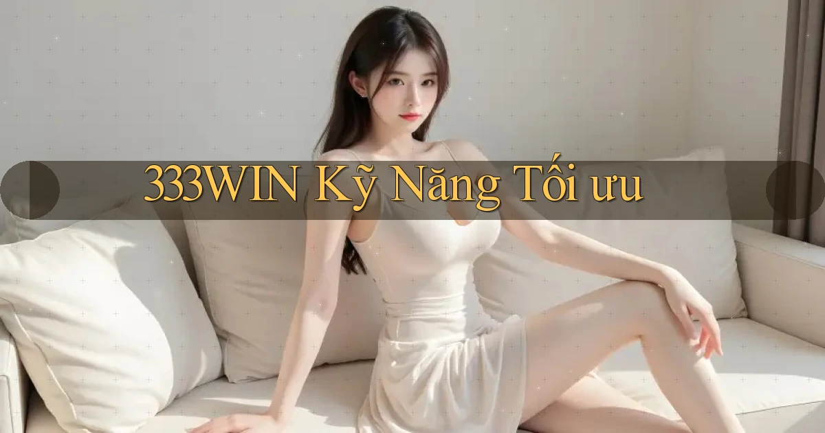 333win  kỹ năng tối ưu