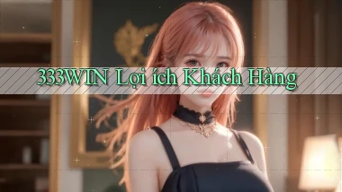 333win  lợi ích khách hàng