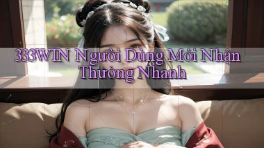 333win  người dùng mới nhận thưởng nhanh
