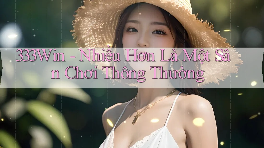 333win – Nhiều Hơn Là Một Sân Chơi Thông Thường