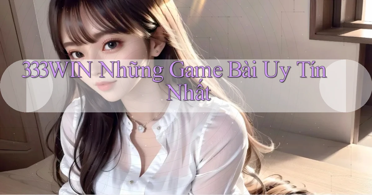 333win  những game bài uy tín nhất
