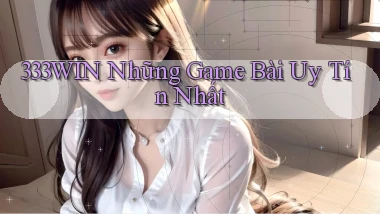 333win  những game bài uy tín nhất