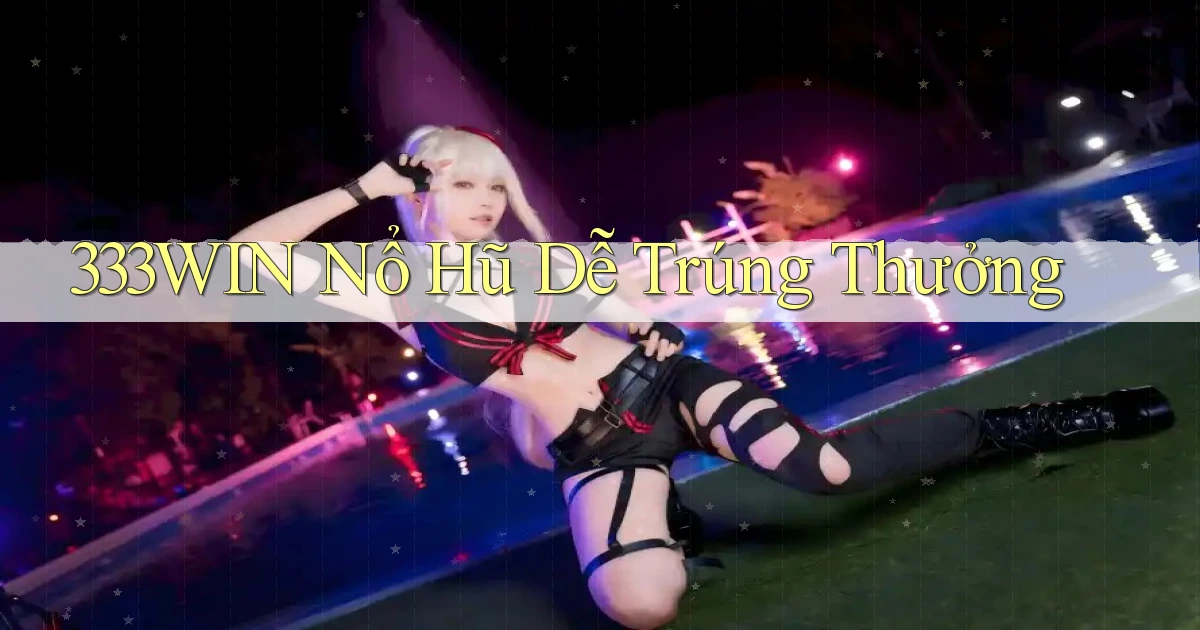 333win  nổ hũ dễ trúng thưởng