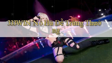 333win  nổ hũ dễ trúng thưởng