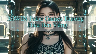 333win  poker games thương hiệu bền vững