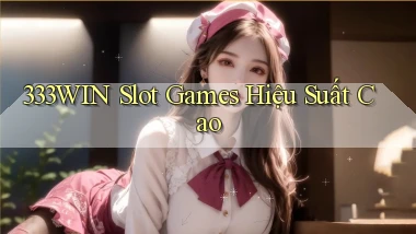 333win  slot games hiệu suất cao