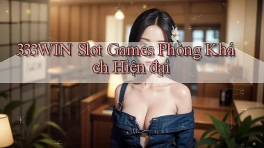 333win  slot games phòng khách hiện đại