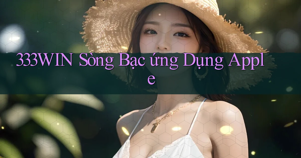 333win  sòng bạc ứng dụng apple