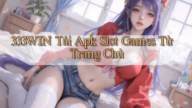 333win  tải apk slot games từ trang chủ