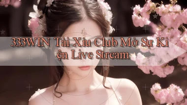 333win  tài xỉu club mở sự kiện live stream