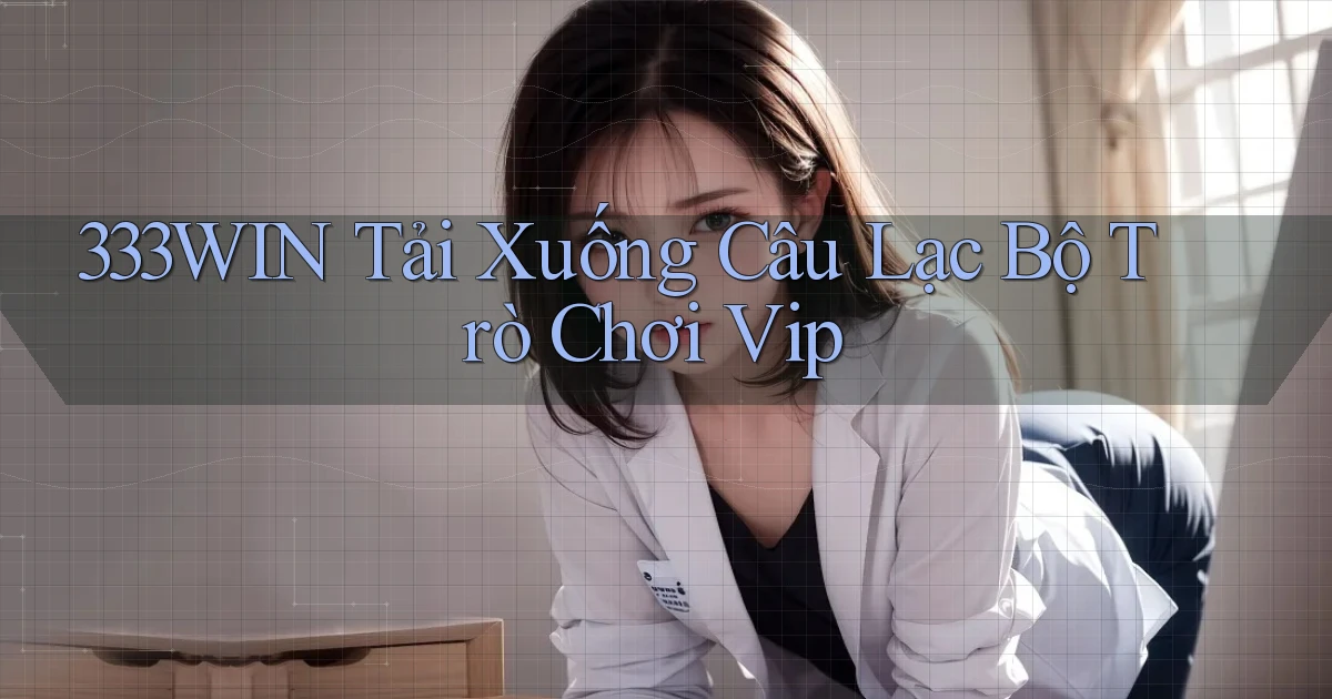 333win  tải xuống câu lạc bộ trò chơi vip