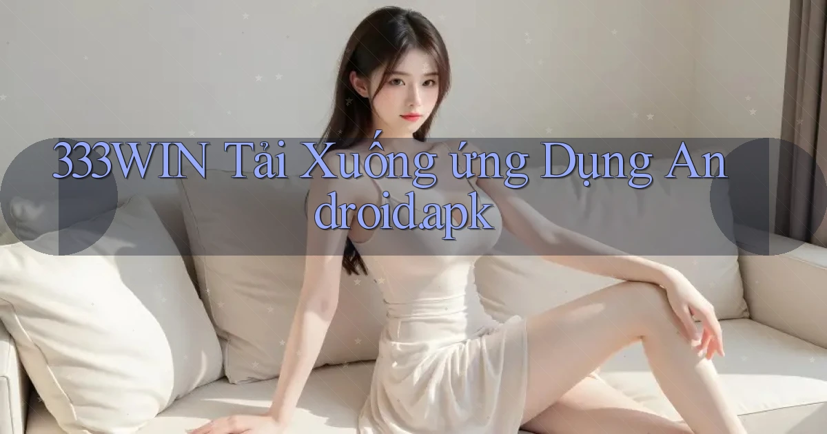 333win Tải xuống ứng dụng Android.apk