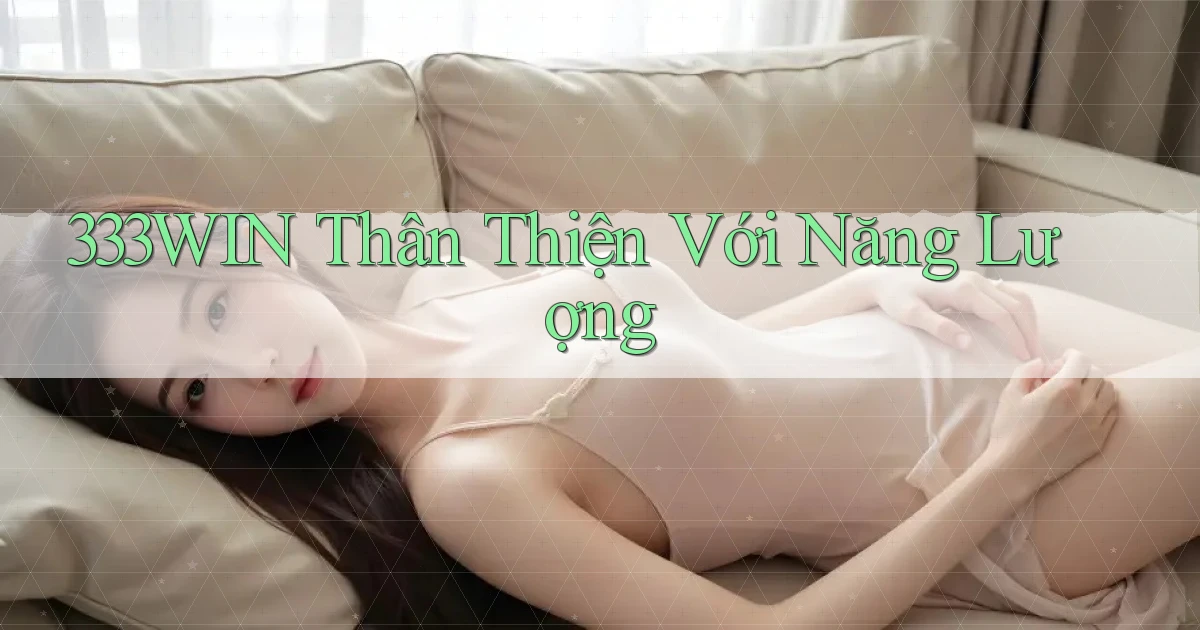 333win  thân thiện với năng lượng