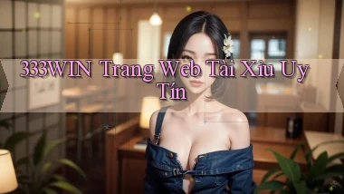 333win  trang web tài xỉu uy tín
