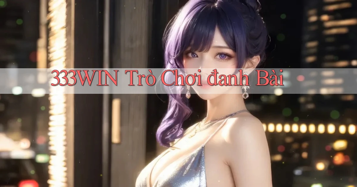 333win  trò chơi đanh bài