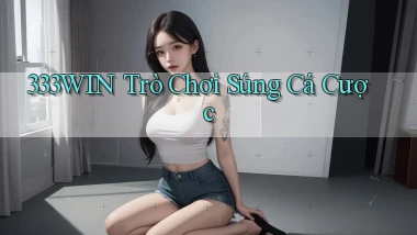 333win  trò chơi súng cá cược