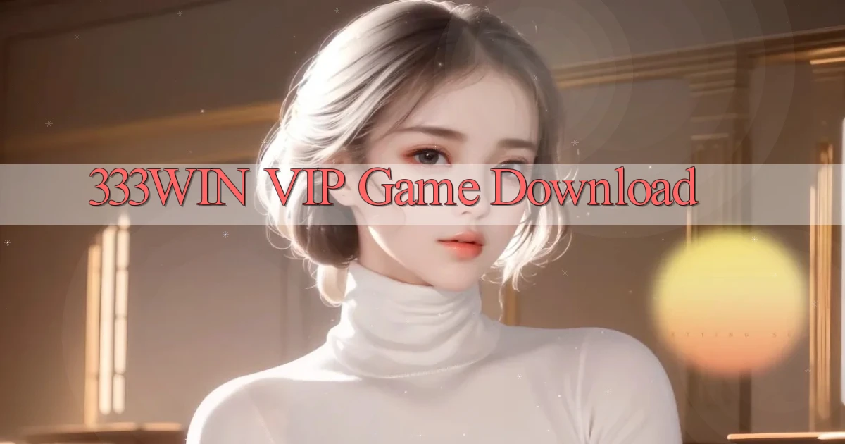333win VIP Game Download