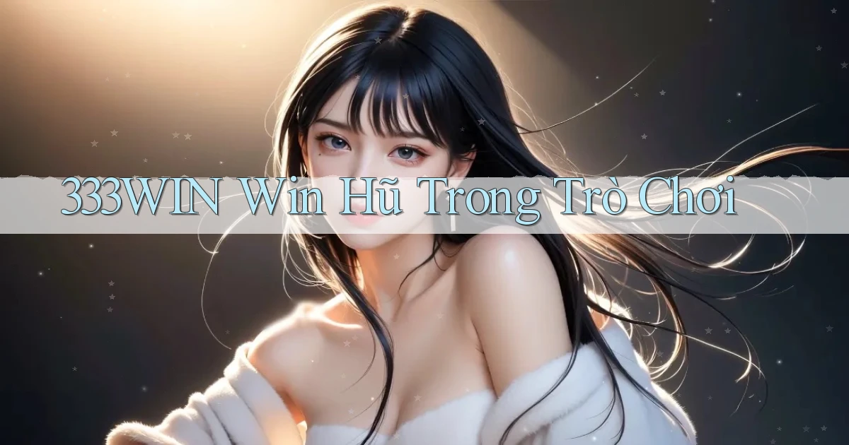 333win  win hũ trong trò chơi