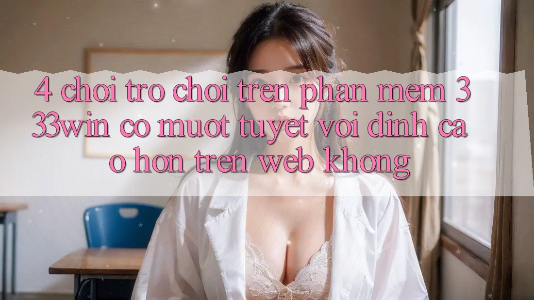 4. Chơi trò chơi trên phần mềm 333win có mượt tuyệt vời đỉnh cao hơn trên web không?