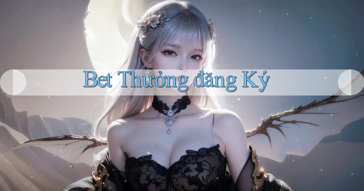 bet Thưởng đăng ký