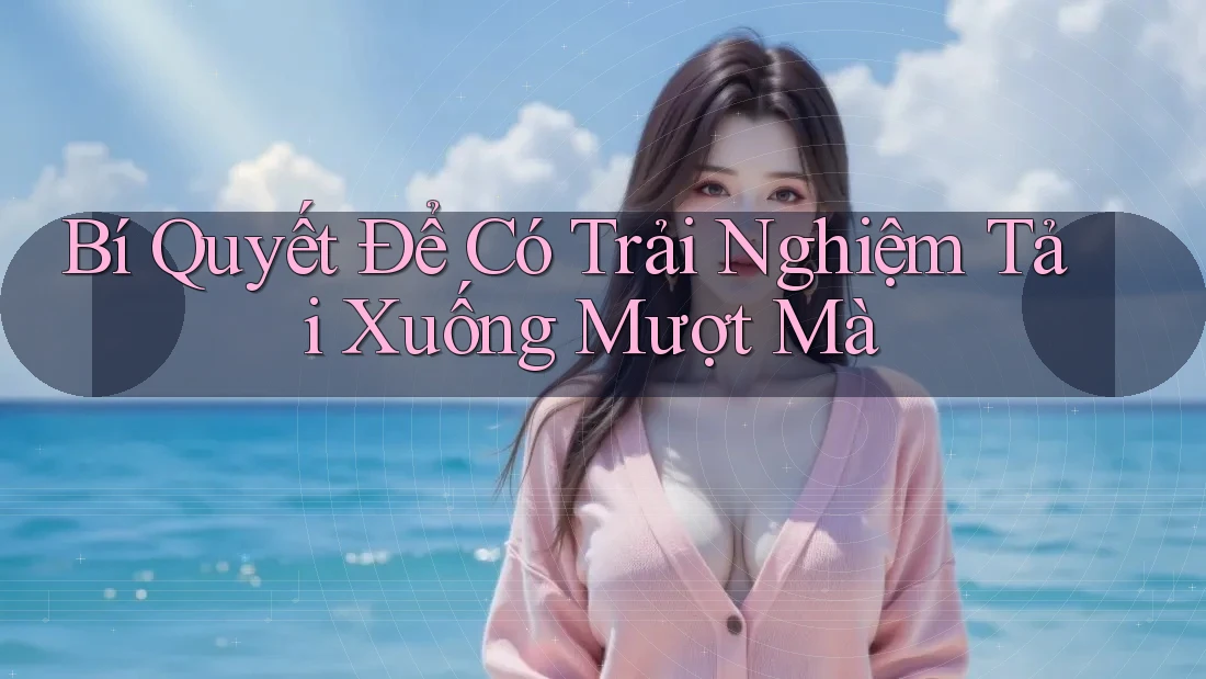 Bí Quyết Để Có Trải Nghiệm Tải Xuống Mượt Mà
