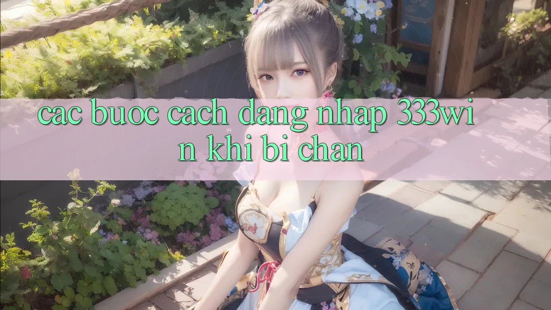 Các bước Cách Đăng Nhập 333win Khi Bị Chặn
