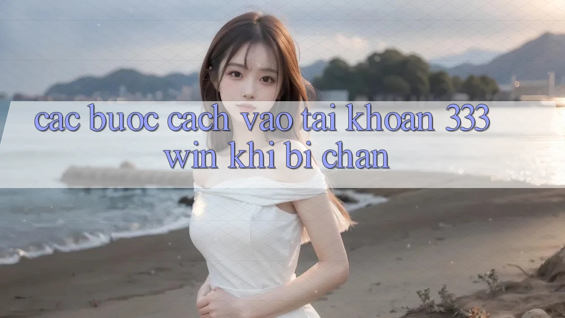 Các bước Cách Vào tài khoản 333win Khi Bị Chặn Các bước Cách Vào tài khoản 333win Khi Bị Chặn