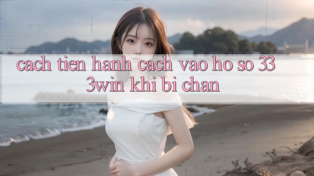 Cách tiến hành Cách Vào hồ sơ 333win Khi Bị Chặn