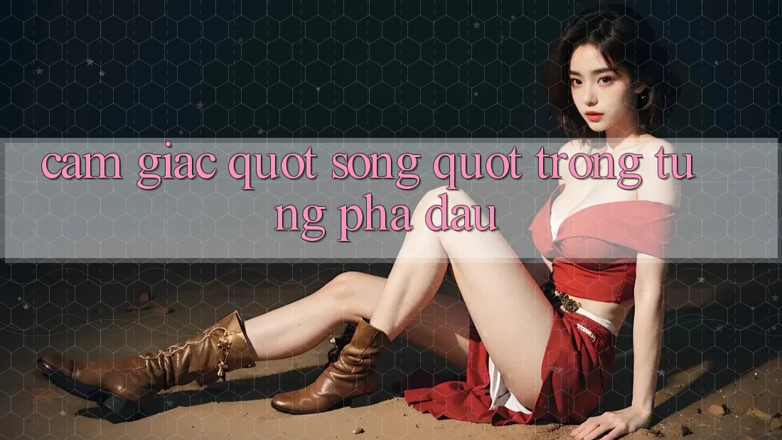 Cảm Giác " Sống" Trong Từng Pha Đấu