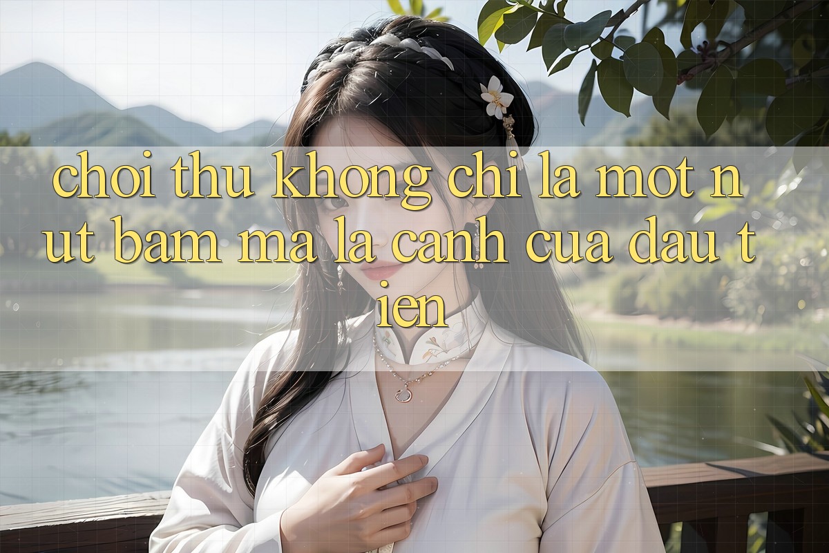 “Chơi Thử” Không Chỉ Là Một Nút Bấm, Mà Là Cánh Cửa Đầu Tiên “Chơi Thử” Không Chỉ Là Một Nút Bấm, Mà Là Cánh Cửa Đầu Tiên