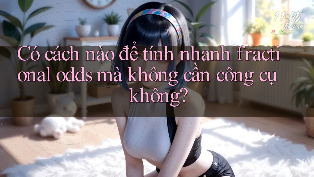 Có cách nào để tính nhanh fractional odds mà không cần công cụ không?