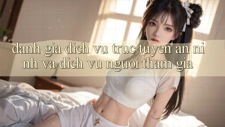 Đánh Giá Dịch vụ trực tuyến An ninh Và Dịch Vụ Người tham gia