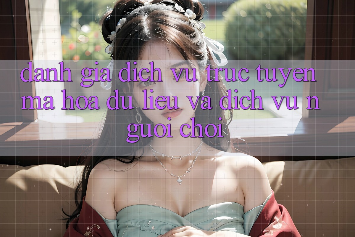 Đánh Giá Dịch vụ trực tuyến Mã hóa dữ liệu Và Dịch Vụ Người chơi