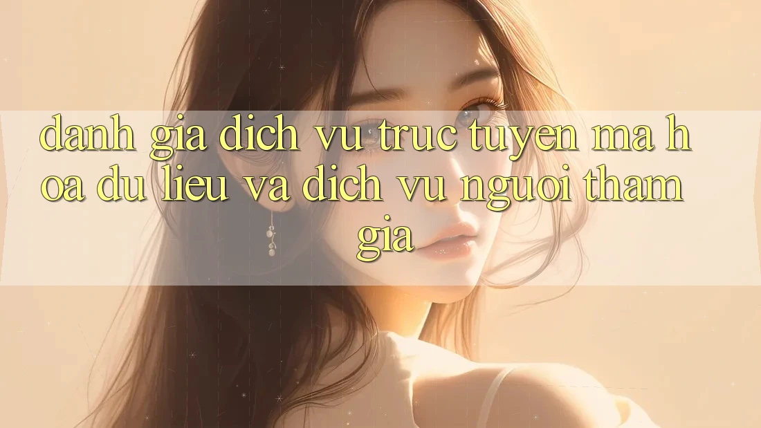Đánh Giá Dịch vụ trực tuyến Mã hóa dữ liệu Và Dịch Vụ Người tham gia