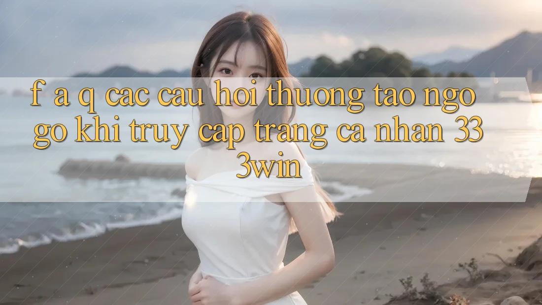 F. A. Q - Các Câu Hỏi Thường Tao ngộ gỡ Khi Truy cập trang cá nhân 333win