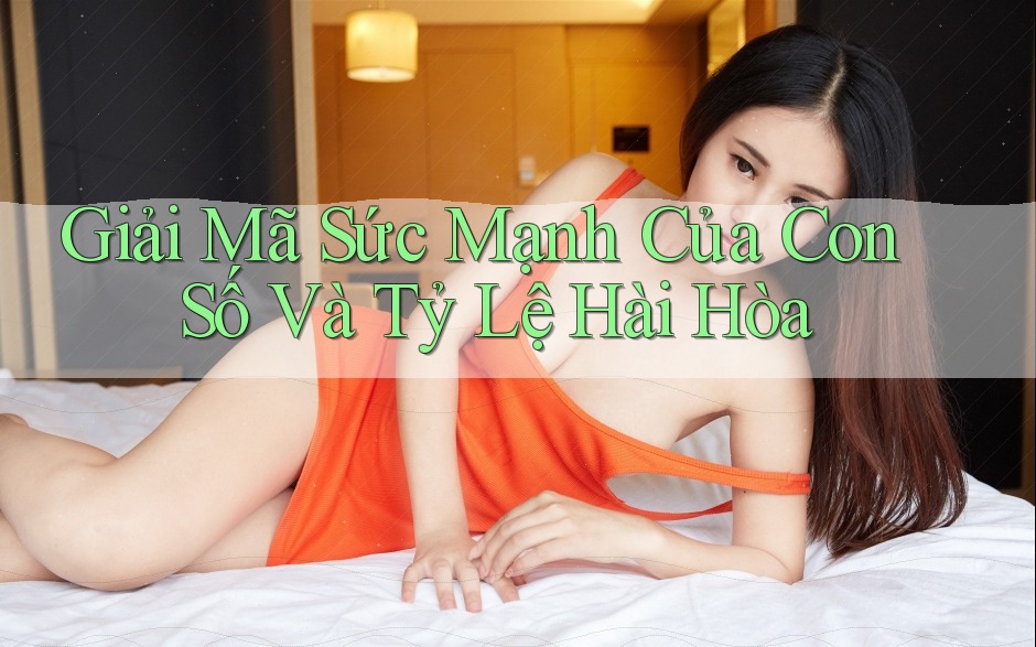 Giải Mã Sức Mạnh Của Con Số Và Tỷ Lệ Hài Hòa