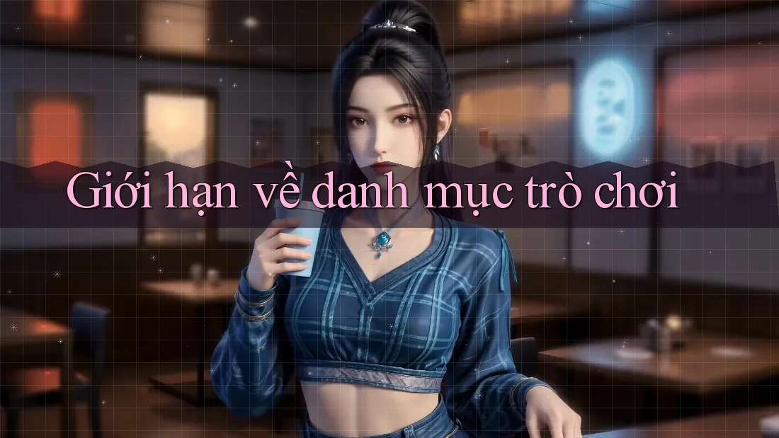 Giới hạn về danh mục trò chơi