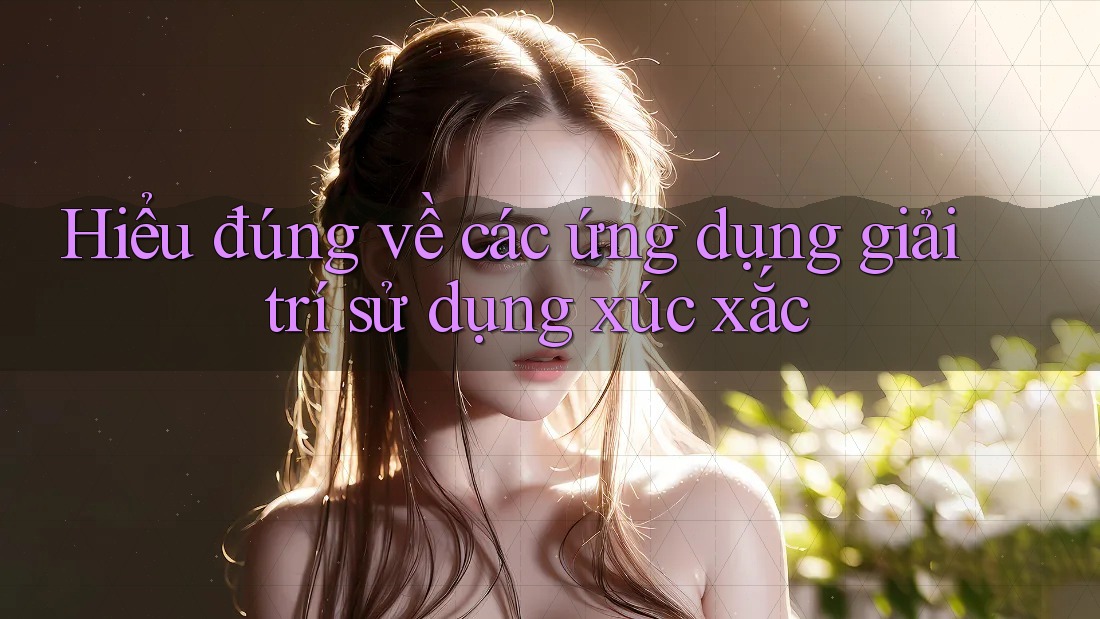 Hiểu đúng về các ứng dụng giải trí sử dụng xúc xắc