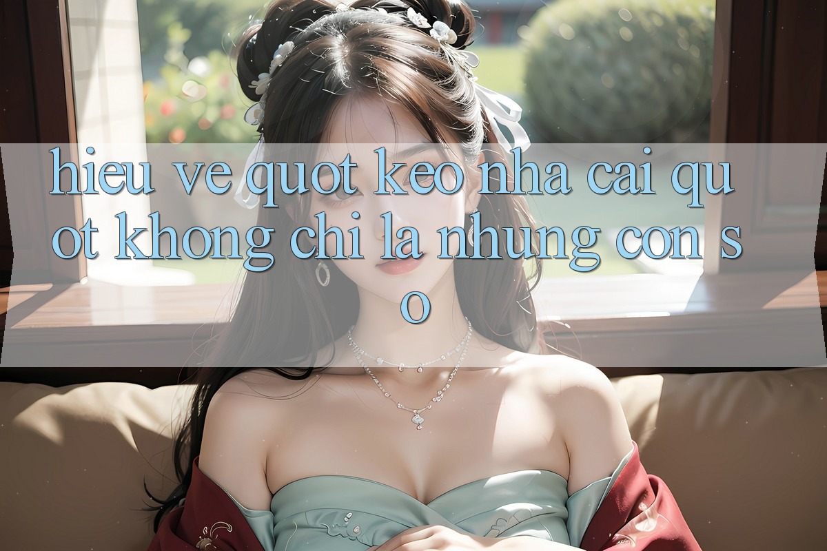 Hiểu Về " Keo Nha Cai" - Không Chỉ Là Những Con Số