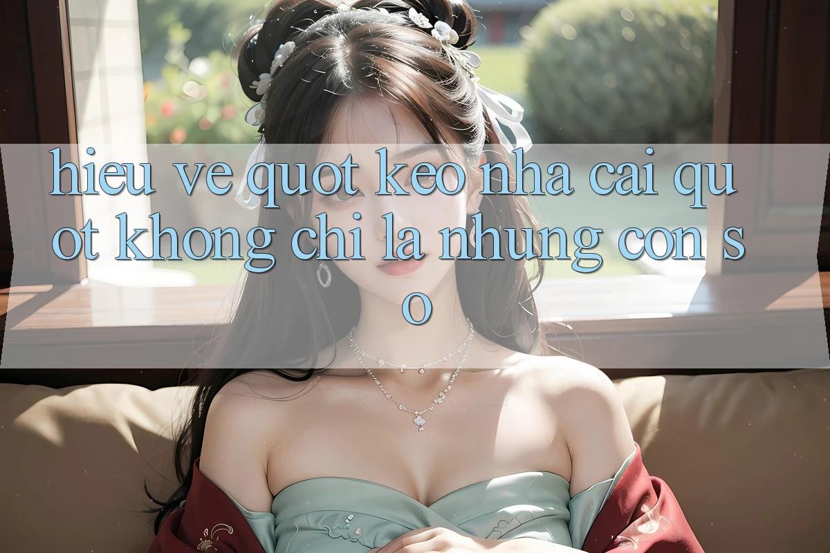 Hiểu Về " Keo Nha Cai" - Không Chỉ Là Những Con Số