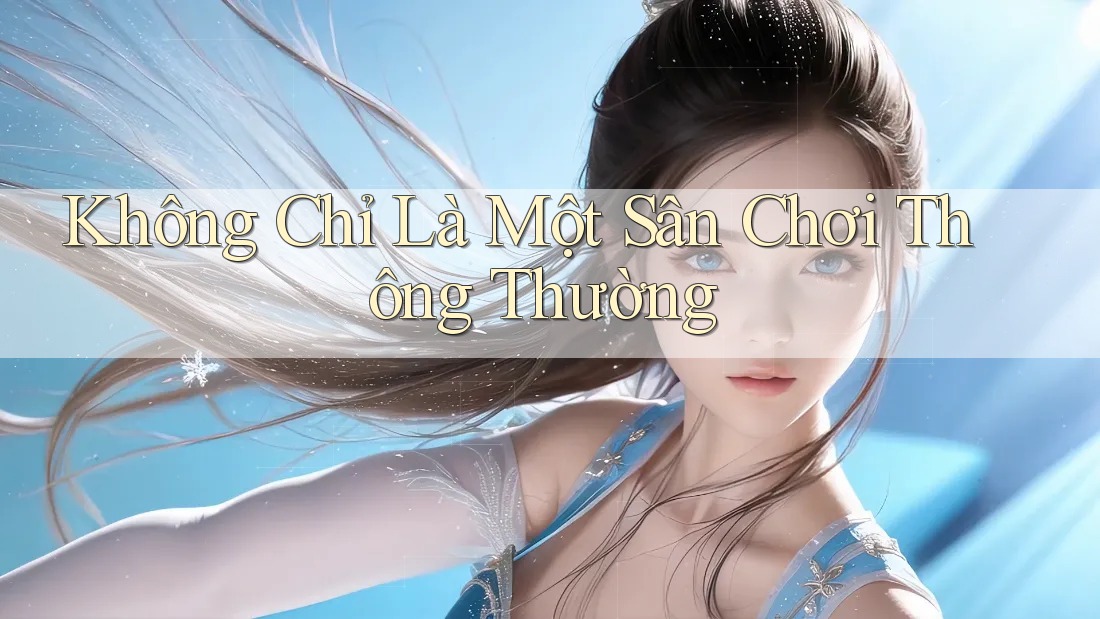 Không Chỉ Là Một Sân Chơi Thông Thường