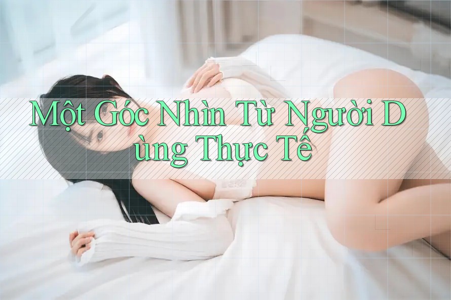 Một Góc Nhìn Từ Người Dùng Thực Tế