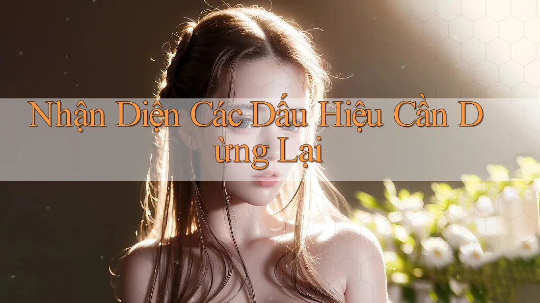 Nhận Diện Các Dấu Hiệu Cần Dừng Lại