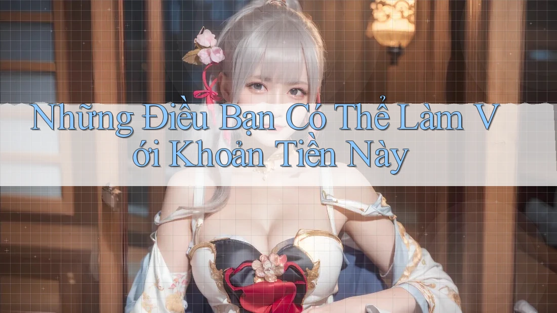 Những Điều Bạn Có Thể Làm Với Khoản Tiền Này