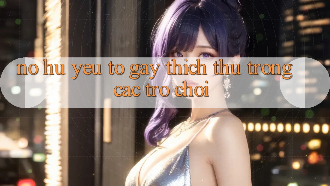“Nổ Hũ” – Yếu Tố Gây Thích Thú Trong Các Trò Chơi